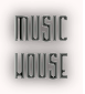MUSIC  HOUSE