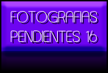 FOTOGRAFIAS
PENDIENTES 16