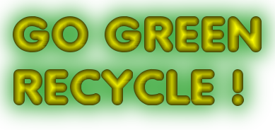 GO GREEN
RECYCLE !