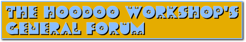 The Hoodoo Workshop's
General Forum