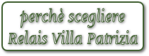    perchè scegliere 
Relais Villa Patrizia