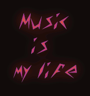  Music
   is 
my life