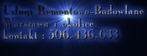 Usugi Remontowo-Budowlane<br>Warszawa i okolice<br>kontakt : 506-436-633<br>