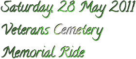 Saturday, 28 May 2011
Veterans Cemetery
Memorial Ride