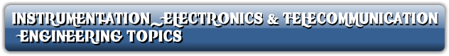 INSTRUMENTATION_ELECTRONICS & TELECOMMUNICATION
  ENGINEERING TOPICS