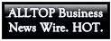 ALLTOP Business
News Wire. HOT.