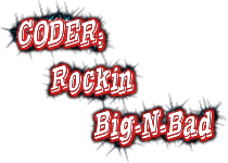 CODER:
   Rockin
       Big-N-Bad
