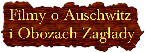 Filmy o Auschwitz  i Obozach Zagłady