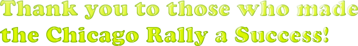Thank you to those who made<br /><br />
the Chicago Rally a Success!
