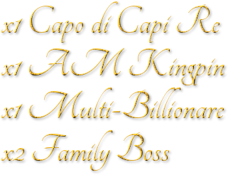 x1 Capo di Capi Re<br />
	x1 AM Kingpin<br />
	x1 Multi-Billionare<br />
	x2 Family Boss