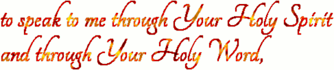 to speak to me through Your Holy Spirit and through Your Holy Word,