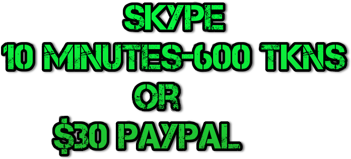 skype 10 minutes-600 tkns              or      $30 paypal