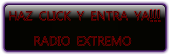 HAZ CLICK Y ENTRA YA!!!
    RADIO EXTREMO