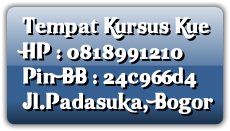 Tempat Kursus Kue
HP : 0818991210
Pin BB : 24c966d4
Jl.Padasuka, Bogor