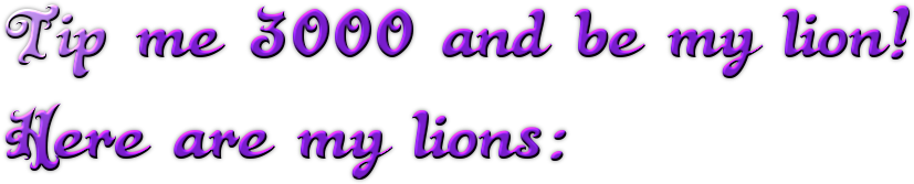 Tip me 3000 and be my lion! Here are my lions: