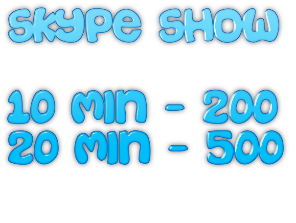 skype show   10 min - 300  20 min - 500       10 min - 300 tks 20