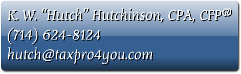 K. W. “Hutch” Hutchinson, CPA, CFP®
(714) 624-8124
hutch@taxpro4you.com

