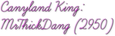 Canyland King: MrThickDang (2950)