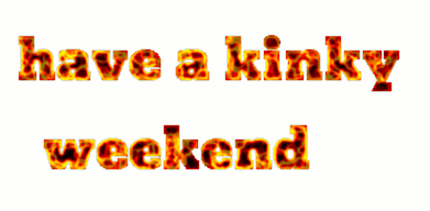 have a kinky  weekend
