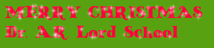 MERRY CHRISTMAS 
Dr. A.R. Lord School