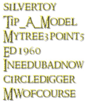 silvertoy  Tip_A_Model  Mytree3point5  Ed1960  Ineedubadnow  circledigger  MWofcourse