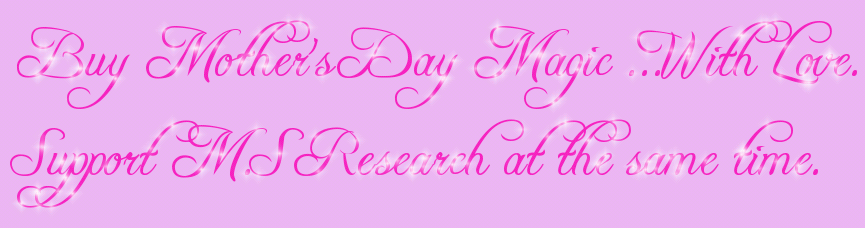                  Buy Mother's Day Magic …With Love. 
                Support M.S Research at the same time.