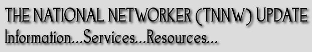 THE NATIONAL NETWORKER (TNNW) UPDATE Information...Services...Resources...