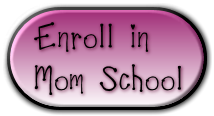 Enroll in 
Mom School