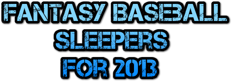 Fantasy Baseball Sleepers for 2013