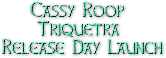     Cassy Roop      Triquetra Release Day Launch