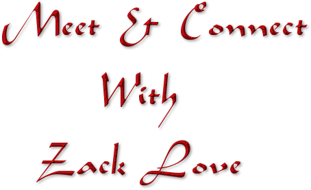 Meet & Connect      With    Zack Love
