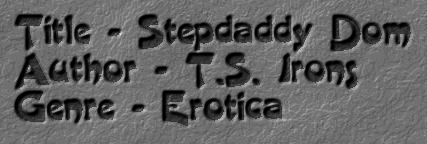 Title - Stepdaddy Dom Author - T.S. Irons Genre - Erotica