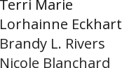 Terri Marie Lorhainne Eckhart Brandy L. Rivers Nicole Blanchard