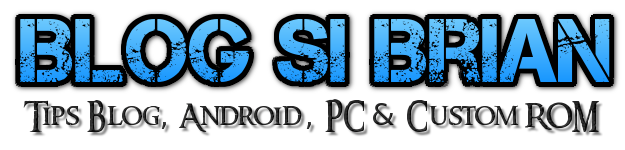 Blog Si Brian  Tips Blog, Android, PC & Custom ROM