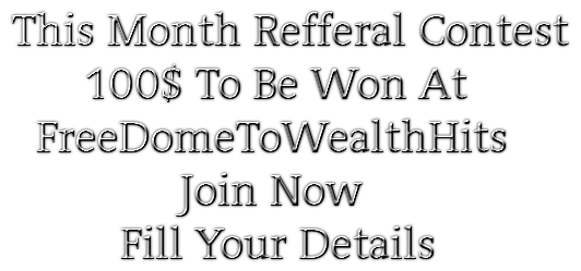 This Month Refferal Contest
      100$ To Be Won At 
  FreeDomeToWealthSafelist 
              Join Now
         Fill Your Details