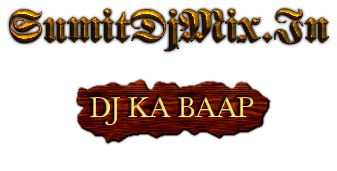 SumitDjMix.In DJ KA BAAP 