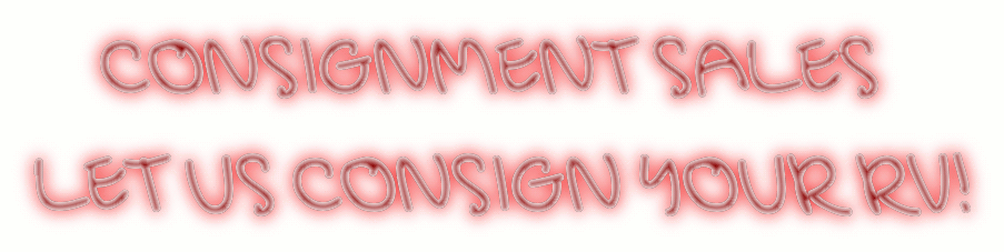     CONSIGNMENT SALES
LET US CONSIGN YOUR RV!