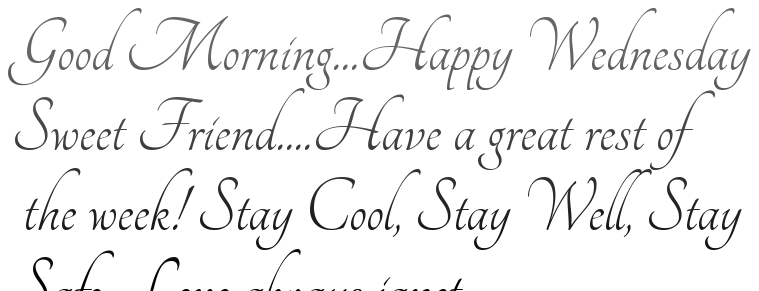 Good Morning...Happy WednesdaySweet Friend....Have a great rest of the week! Stay Cool, Stay Well, StaySafe. Love always janet.