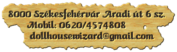 8000 Szkesfehrvr Aradi t 6 sz       Mobil 06204574808        dollhousewizardgmailcom