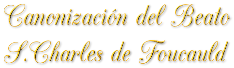  Canonización del Beato S.Charles de Foucauld